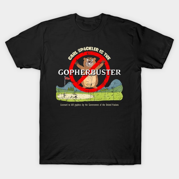 Gopherbuster Carl Spackler, distressed T-Shirt by woodsman